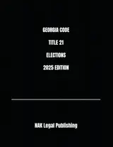 GEORGIA CODE TITLE 21 ELECTIONS 2025 EDITION