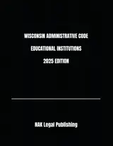 WISCONSIN ADMINISTRATIVE CODE EDUCATIONAL INSTITUTIONS 2025 EDITION