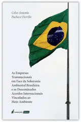 Empresas Transnacionais em Face da Soberania Ambiental Brasileira e os Denominados Acordos Internacionais Vinculados ao Meio Ambiente, as - 2022