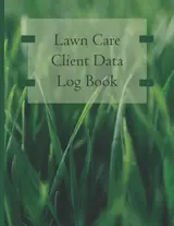 Lawn Care Client Data Log Book: Professional Lawn Maintenance Log Book