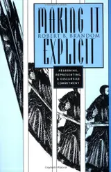 Making It Explicit: Reasoning, Representing, and Discursive Commitment
