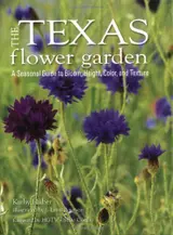 Texas Flower Garden, The: A Seasonal Guide to Bloom, Height, Color, and Texture (English Edition)