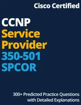 Cisco Certified CCNP Service Provider : 300+ Predicted Practice Questions with Detailed Explanations: 350-501 SPCOR , 300-510 SPRI , 300-515 SPVI , 300-535 SPAUTO (English Edition)