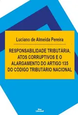 Responsabilidade Tributária, Atos Corruptivos e o Alargamento do Artigo 135 do Código Tributário Nacional