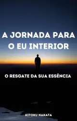 A Jornada para o Eu Interior: O Resgate da Sua Essência