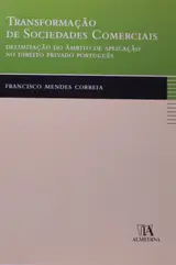 Transformação de Sociedades Comerciais: Delimitação do âmbito de Aplicação no Direito Privado Português