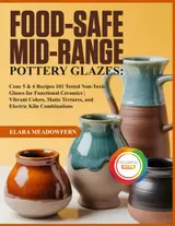 capítulo por capítulo baixar Food-Safe Mid-Range Pottery Glazes: 101 Cone 5 & 6 Glaze Recipes - Food-Safe, Non-Toxic Formulas for Stunning, Durable Functional Pottery