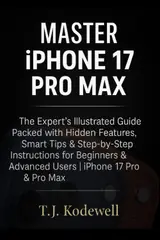 capítulo por capítulo baixar Master IPHONE 17 PRO MAX: The Expert’s Illustrated Guide Packed with Hidden Features, Smart Tips & Step-by-Step Instructions for Beginners & Advanced Users | iPhone 17 Pro & Pro max