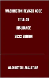 WASHINGTON REVISED CODE TITLE 48 INSURANCE 2022 EDITION (English Edition)