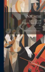Nicaise: Opéra-comique, En Un Acte...