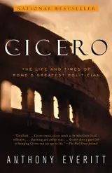 Cicero: The Life and Times of Rome's Greatest Politician