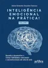 Inteligência Emocional na Prática: Aprenda a Desenvolver e Treinar Habilidades Emocionais e Socioemocionais em Sala de Aula (Volume I)