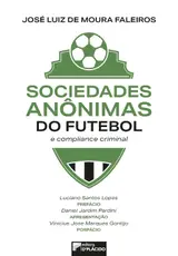 Sociedades Anônimas do Futebol e Compliance Criminal (Volume 1)
