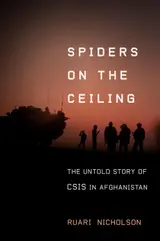 Spiders on the Ceiling: The Untold Story of CSIS in Afghanistan (English Edition)