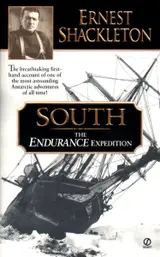 South: The Endurance Expedition: The Endurance Expedition -- The Breathtaking First-Hand Account of One of the Most Astounding Antarctic Adventures of All Time