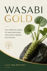 Wasabi Gold: The Complete Guide to High-Precision, High-Profit Wasabi Cultivation (English Edition)
