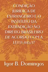 capítulo por capítulo baixar CONDIÇÃO JURÍDICA DE ESTRANGEIRO E O INSTITUTO DA EXTRADIÇÃO NO DIREITO BRASILEIRO DE ACORDO COM A LEI 13.445/17 (Portuguese Edition)