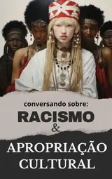 Conversando sobre: Racismo e Apropriação cultural