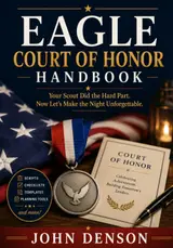 Eagle Court of Honor Handbook: Your Scout Did the Hard Part. Now Let’s Make the Night Unforgettable