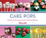 Cake pops: Receitas e dicas para mais de 40 minidelícias