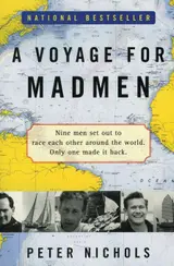 Voyage for Madmen, A: Nine sailors, one nonstop race around the globe in 1968―only one survives the storms, madness, and death of the Golden Globe Race.