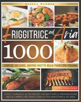 Friggitrice ad aria: Friggitrice ad aria: 1000 Semplici, Deliziose, Gustose Ricette della Tradizione Italiana (Italian Edition)