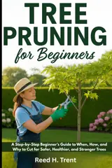 capítulo por capítulo baixar TREE PRUNING FOR BEGINNERS: A Step-by-Step Beginner’s Guide to When, How, and Why to Cut for Safer, Healthier, and Stronger Trees