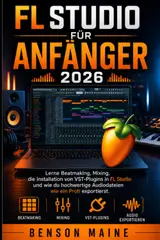 capítulo por capítulo baixar FL Studio für Anfänger 2026: Lerne Beatmaking, Mixing, die Installation von VST-Plugins in FL Studio und wie du hochwertige Audiodateien wie ein Profi exportierst (German Edition)