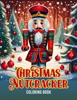 Nutcracker Coloring Book: Beautiful Book for Adults and Children Featuring 30 Amazing Illustrations of Nutcrackers at Christmas.