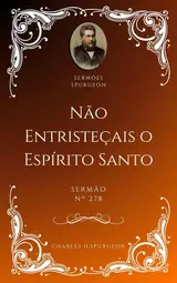 Charles H. Spurgeon - Sermão - Não Entristeçais o Espírito Santo
