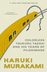Colorless Tsukuru Tazaki and His Years of Pilgrimage: A Novel