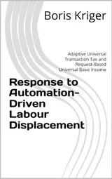 capítulo por capítulo baixar Response to Automation-Driven Labour Displacement: Adaptive Universal Transaction Tax and Request-Based Universal Basic Income (Monograph) (English Edition)