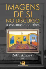 Imagens de si no discurso: A construção do ethos