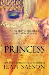 Princess: A True Story of Life Behind the Veil in Saudi Arabia (English Edition)
