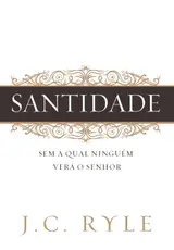 Santidade: Sem a qual ninguém verá ao Senhor