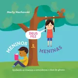 Deus fez meninos e meninas: Ajudando as crianças a entenderem o dom do gênero
