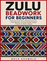 capítulo por capítulo baixar ZULU BEADWORK FOR BEGINNERS: Traditional South African Beading Techniques, Color Meaning, and Step-by-Step Jewelry Projects for Modern Makers