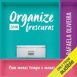 capítulo por capítulo baixar Organize sem frescuras: Com menos tempo e menos dinheiro