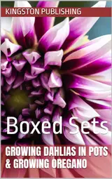 Growing Dahlias in Pots & Growing Oregano : Boxed Sets (Growing Flowers) (English Edition)