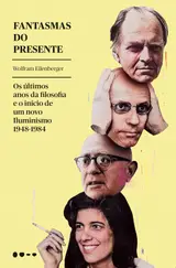 Fantasmas do presente: os últimos anos da filosofia e o início de um novo iluminismo 1948-1984