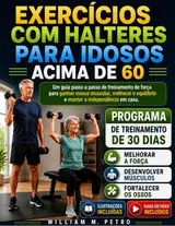 EXERCÍCIOS COM HALTERES PARA IDOSOS ACIMA DE 60: Um guia passo a passo de treinamento de força para ganhar massa muscular, melhorar o equilíbrio e manter a independência em casa.