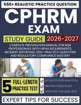 CPHRM Exam Study Guide 2026-2027 : Complete Preparation Manual for Risk Professionals with HIPAA Requirements, Incident Reporting, 550+ Practice Questions ... Compliance Mastery (English Edition)