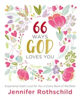 66 Ways God Loves You: Experience God's Love for You in Every Book of the Bible (a 66-Day Devotional)