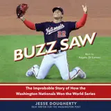 Buzz Saw: The Improbable Story of How the Washington Nationals Won the World Series