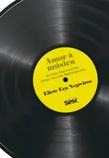 Amor à música: De Cartola, Paulinho da Viola, Cortázar, Nara Leão, Rogério Sganzerla...