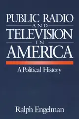 Public Radio and Television in America: A Political History (English Edition)