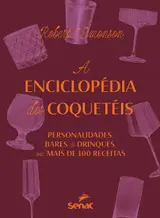 A enciclopédia dos coquetéis: personalidades, bares e drinks - com mais de 100 receitas