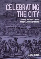 Celebrating the city: Making festivals in early modern London and Paris (Studies in Design and Material Culture) (English Edition)