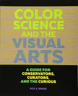 Color Science and the Visual Arts: A Guide for Conservators, Curators, and the Curious