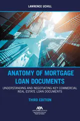 Anatomy of Mortgage Loan Documents: Understanding and Negotiating Key Commercial Real Estate Loan Documents, Third Edition (English Edition)